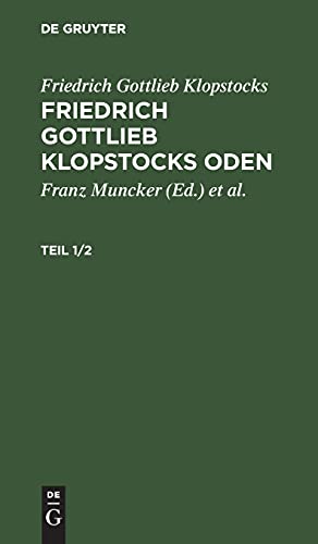 Friedrich Gottlieb Klopstocks: Friedrich Gottlieb Klopstocks Oden. Teil 1/2: KLOPO-B, 1