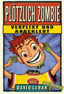 Plötzlich Zombie - Verflixt und angeklebt: Band 5