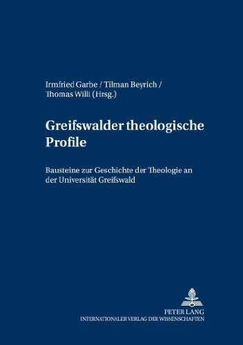 Greifswalder theologische Profile: Bausteine zur Geschichte der Theologie an der Universität Greifswald (Greifswalder theologische Forschungen)
