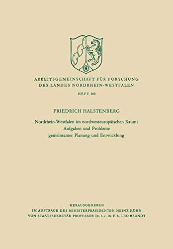 Nordrhein-Westfalen im nordwesteuropäischen Raum: Aufgaben und Probleme gemeinsamer Planung und Entwicklung (Arbeitsgemeinschaft für Forschung des Landes Nordrhein-Westfalen, 160, Band 160)