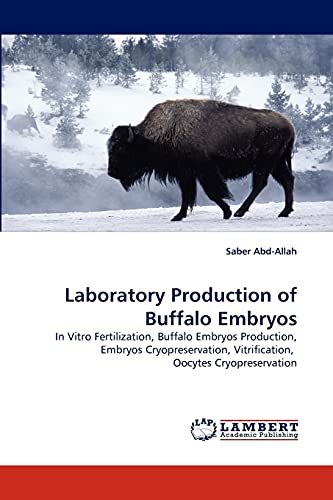 Laboratory Production of Buffalo Embryos: In Vitro Fertilization, Buffalo Embryos Production, Embryos Cryopreservation, Vitrification, Oocytes Cryopreservation
