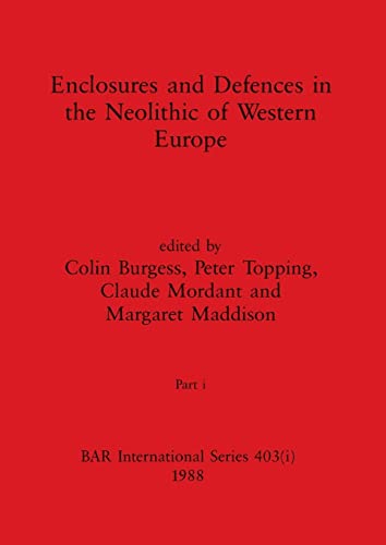 Enclosures and Defences in the Neolithic of Western Europe, Part i (BAR International)