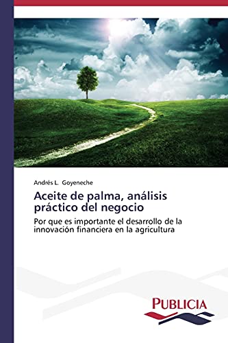 Aceite de palma, análisis práctico del negocio: Por que es importante el desarrollo de la innovación financiera en la agricultura