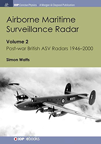 Airborne Maritime Surveillance Radar: Volume 2, Post-war British ASV Radars 1946-2000 (Iop Concise Physics)
