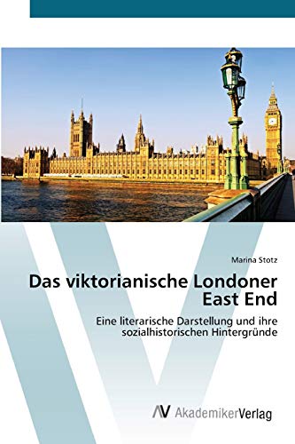 Das viktorianische Londoner East End: Eine literarische Darstellung und ihre sozialhistorischen Hintergründe