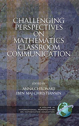 Challenging Perspectives on Mathematics Classroom Communication (Hc) (International Perspectives on Mathematics Education)