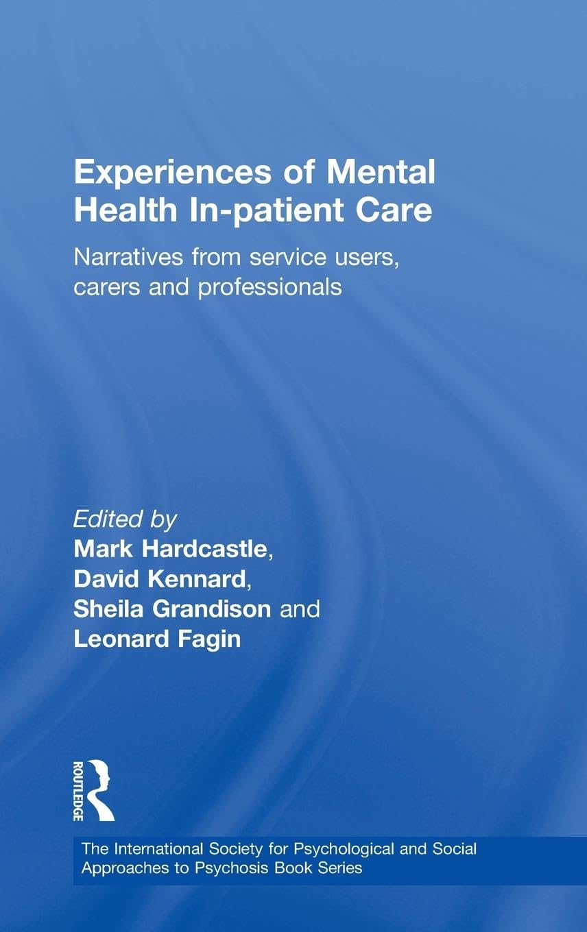 Experiences of Mental Health In-patient Care: Narratives From Service Users, Carers and Professionals (International Society for Psychological and Social Approache)