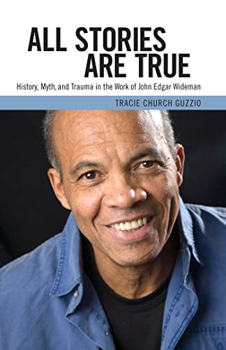 All Stories Are True: History, Myth, and Trauma in the Work of John Edgar Wideman (Margaret Walker Alexander Series in African American Studies)