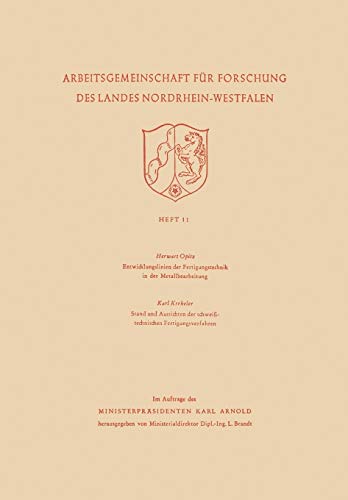 Entwicklungslinien der Fertigungstechnik in der Metallbearbeitung Stand und Aussichten der schweißtechnischen Fertigungsverfahren ... des Landes Nordrhein-Westfalen, 11, Band 11)