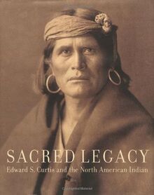 Sacred Legacy: Edward S Curtis And The North American Indian