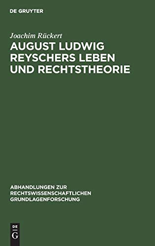 August Ludwig Reyschers Leben und Rechtstheorie: 1802–1880 (Abhandlungen zur rechtswissenschaftlichen Grundlagenforschung, 13, Band 13)