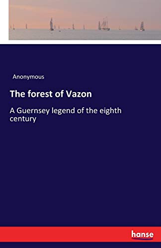 The forest of Vazon: A Guernsey legend of the eighth century