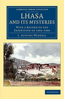 Lhasa and its Mysteries: With a Record of the Expedition of 1903–1904 (Cambridge Library Collection - Travel and Exploration in Asia)