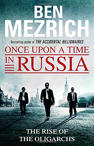 Ben Mezrich Once Upon A Time In Russia, The Rise Of The Oligarchs And The Greatest Wealth In History