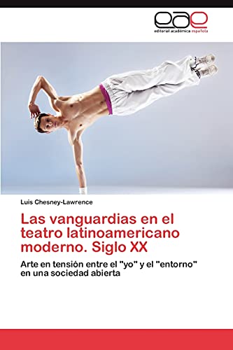 Las vanguardias en el teatro latinoamericano moderno. Siglo XX: Arte en tensión entre el yo y el entorno en una sociedad abierta