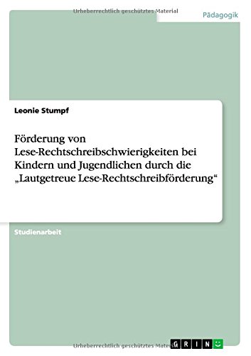 Förderung von Lese-Rechtschreibschwierigkeiten bei Kindern und Jugendlichen durch die Lautgetreue Lese-Rechtschreibförderung