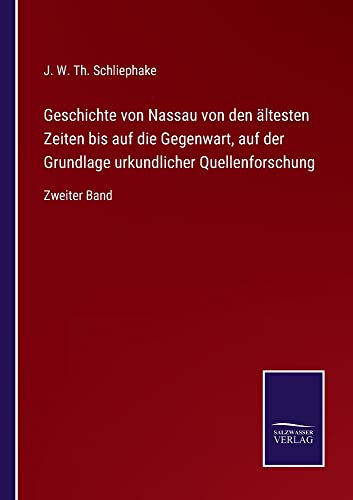 Geschichte von Nassau von den ältesten Zeiten bis auf die Gegenwart, auf der Grundlage urkundlicher Quellenforschung: Zweiter Band