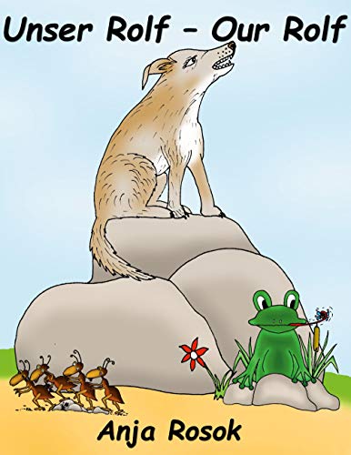 Unser Rolf - Our Rolf: Ein deutsch-englisches Bilderbuch - A German-English Children´s Book