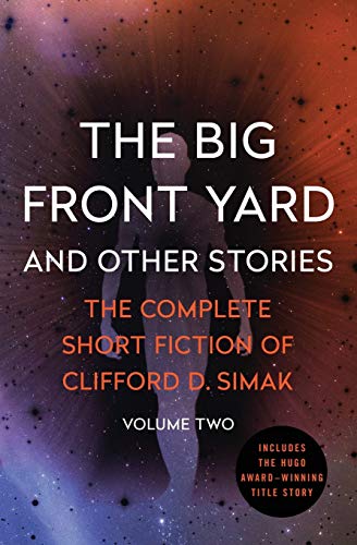 Big Front Yard: And Other Stories (The Complete Short Fiction of Clifford D. Simak)