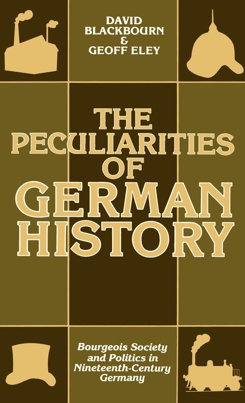PECULIAR GERMAN HIST C: Bourgeois Society and Politics in Nineteenth-Century Germany