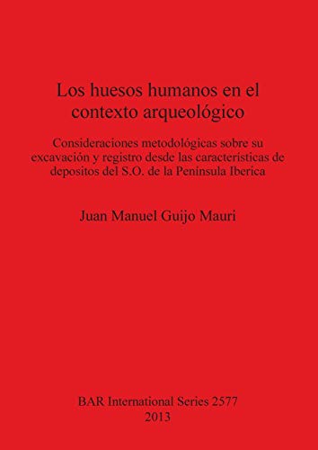 Los huesos humanos en el contexto arqueológico: Consideraciones metodológicas sobre su excavación y registro desde las características de depositos del S.O. de la Península Iberica (BAR International)