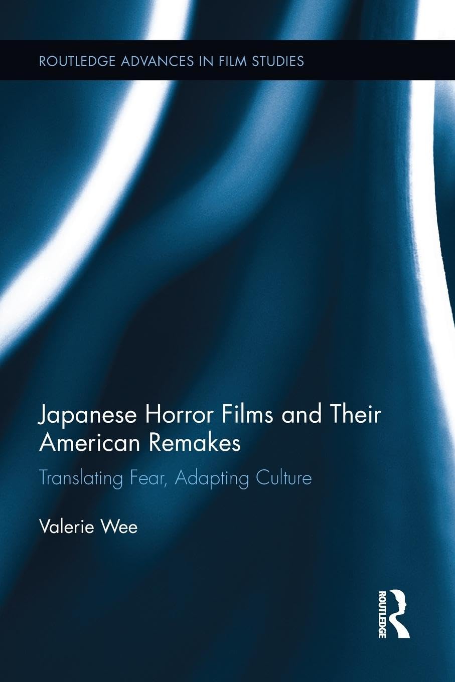 Valerie Wee Japanese Horror Films And Their American Remakes, Translating Fear, Adapting Culture (Routledge Advances In Film Studies, Band 27)