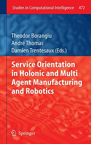 Service Orientation in Holonic and Multi Agent Manufacturing and Robotics (Studies in Computational Intelligence, 472, Band 472)