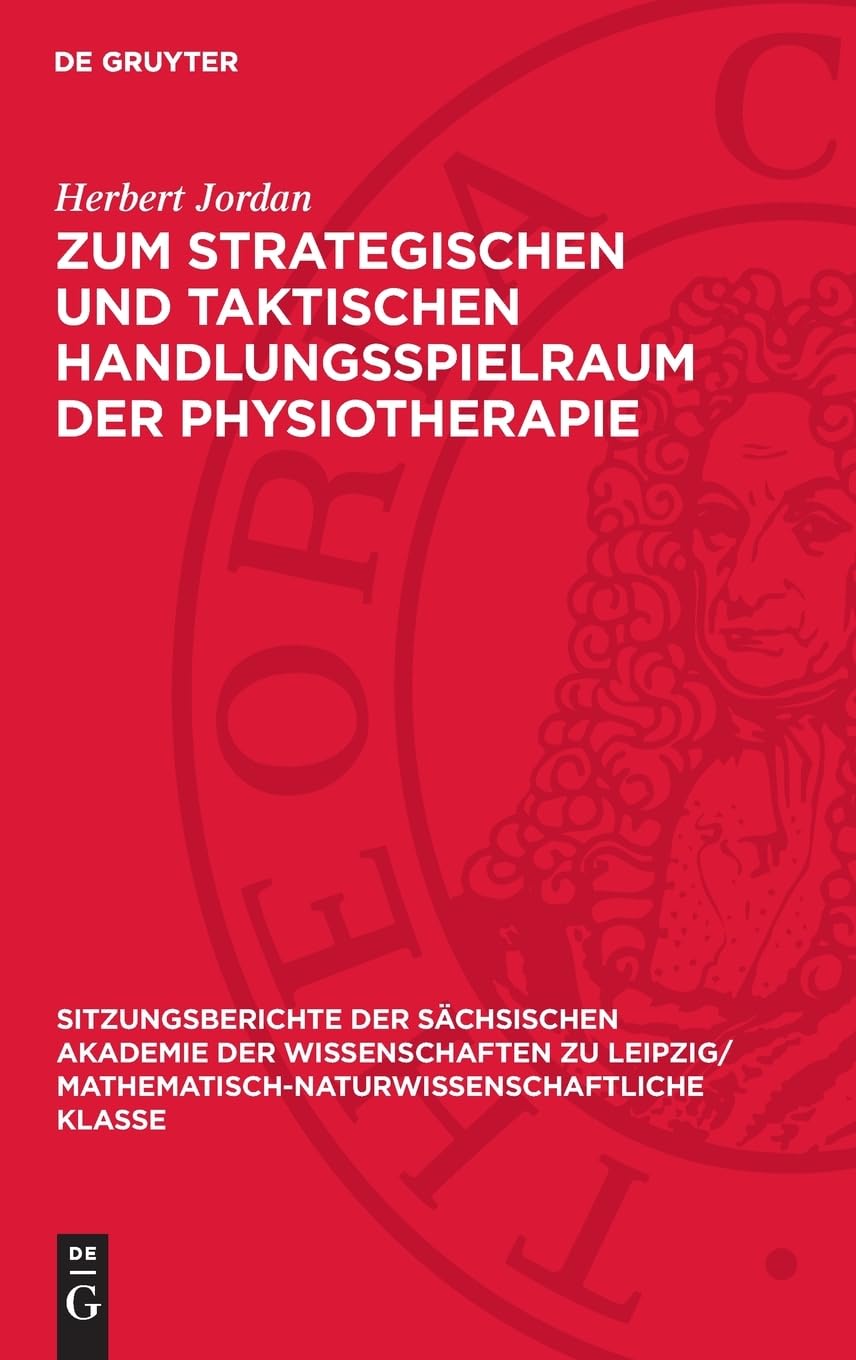 Zum strategischen und taktischen Handlungsspielraum der Physiotherapie (Sitzungsberichte der Sächsischen Akademie der Wissenschaften zu Leipzig/ Mathematisch-naturwissenschaftliche Klasse, 121,6)