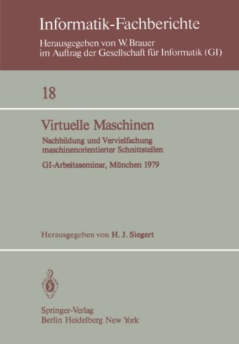 Virtuelle Maschinen: Nachbildung und Vervielfachung maschinenorientierter Schnittstellen. GI-Arbeitsseminar, München 1979 (Informatik-Fachberichte)
