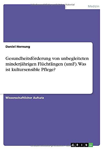 Gesundheitsförderung von unbegleiteten minderjährigen Flüchtlingen (umF). Was ist kultursensible Pflege?