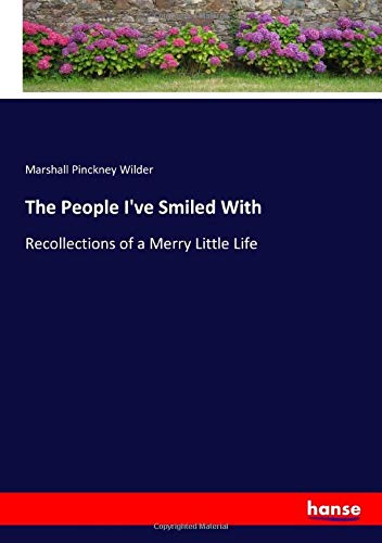 The People I've Smiled With: Recollections of a Merry Little Life