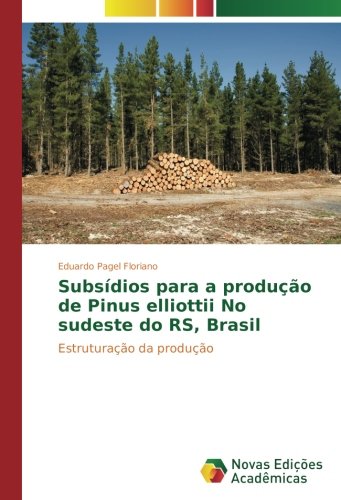 Subsídios para a produção de Pinus elliottii No sudeste do RS, Brasil: Estruturação da produção