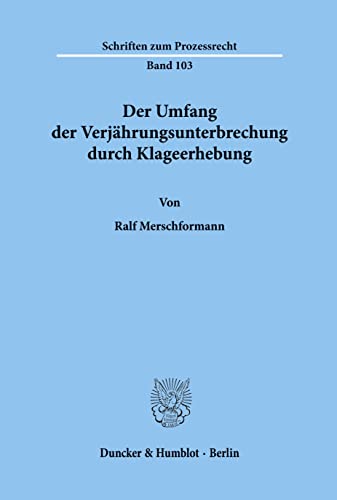 Der Umfang der Verjährungsunterbrechung durch Klageerhebung.: Dissertationsschrift (Schriften zum Prozessrecht)