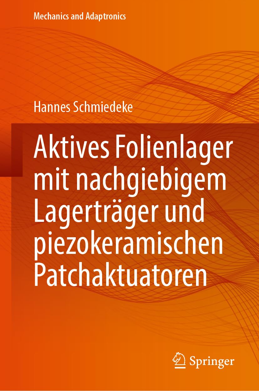 Aktives Folienlager mit nachgiebigem Lagerträger und piezokeramischen Patchaktuatoren (Mechanics and Adaptronics)