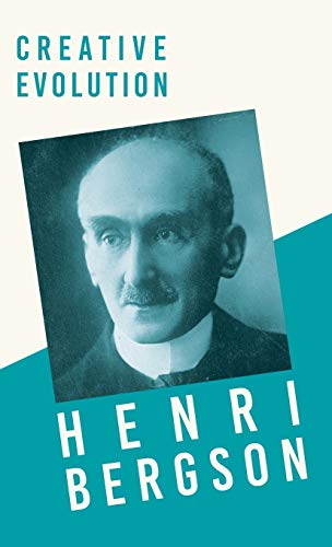 Creative Evolution: With a Chapter from Bergson and his Philosophy by J. Alexander Gunn