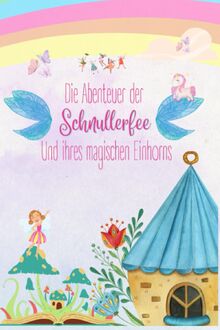 Die Abenteuer der Schnullerfee und ihres magischen Einhorns