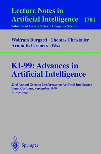 KI-99: Advances in Artificial Intelligence: 23rd Annual German Conference on Artificial Intelligence, Bonn, Germany, September 13-15, 1999 Proceedings (Lecture Notes in Computer Science)
