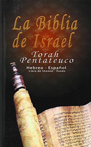 La Biblia de Israel: Torah Pentateuco: Hebreo - Español : Libro de Shemot - Éxodo
