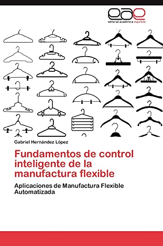 Fundamentos de control inteligente de la manufactura flexible: Aplicaciones de Manufactura Flexible Automatizada