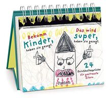 Bekomm Kinder, haben sie gesagt. Das wird super, haben sie gesagt: 24 Durchhaltesprüche für gestresste Eltern