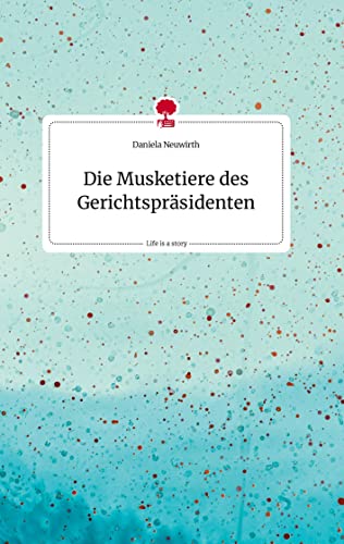 Die Musketiere des Gerichtspräsidenten. Life is a Story - story.one