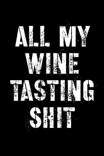 All My Wine Tasting Shit: Wine Beer Alcohol Review Notebook | Wine Lover Gifts