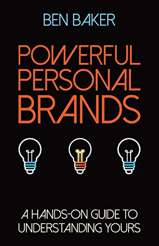 Powerful Personal Brands: A Hands-on Guide to Understanding Yours