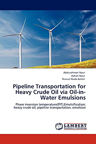 Pipeline Transportation for Heavy Crude Oil via Oil-in-Water Emulsions: Phase inversion temperature(PIT);Emulsification; heavy crude oil; pipeline transportation; emulsion