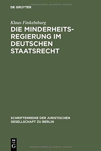 Die Minderheitsregierung im deutschen Staatsrecht: Vortrag gehalten vor der Berliner Juristischen Gesellschaft am 3. März 1982 (Schriftenreihe der Juristischen Gesellschaft zu Berlin, Band 74)
