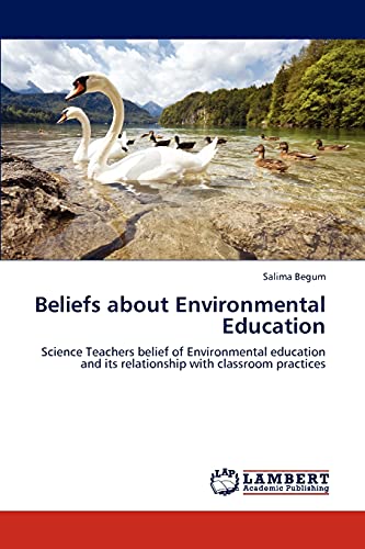 Beliefs about Environmental Education: Science Teachers belief of Environmental education and its relationship with classroom practices