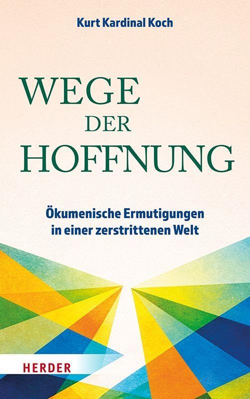 Wege der Hoffnung: Ökumenische Ermutigungen in einer zerstrittenen Welt