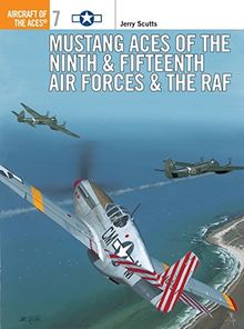 Mustang Aces of the Ninth & Fifteenth Air Forces & the RAF (Aircraft of the Aces, Band 7)