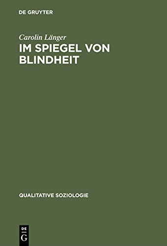 Im Spiegel von Blindheit: Eine Kultursoziologie des Sehens (Qualitative Soziologie)