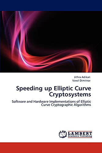 Speeding up Elliptic Curve Cryptosystems: Software and Hardware Implementations of Elliptic Curve Cryptographic Algorithms